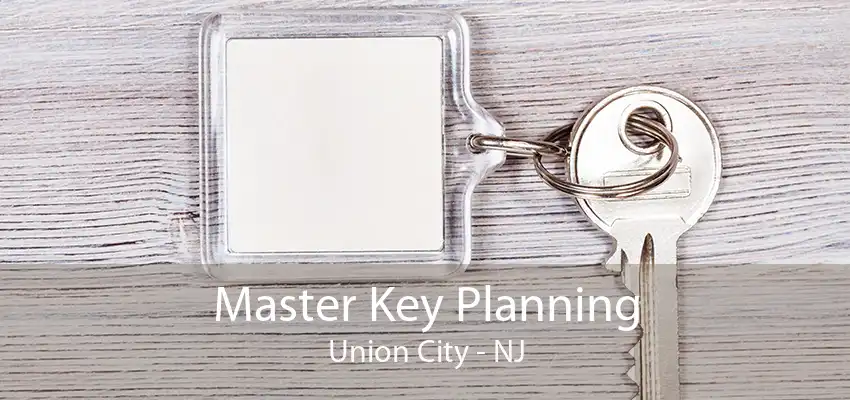 Master Key Planning Union City - NJ